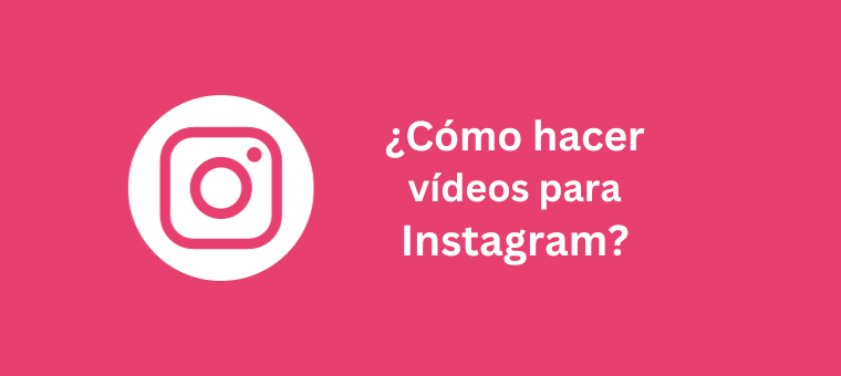 Cómo hacer vídeos para Instagram